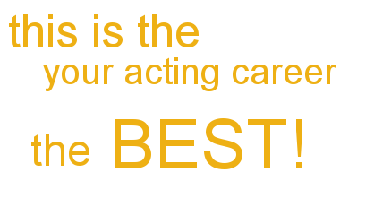 This is the opportunity for your acting career to be the best
